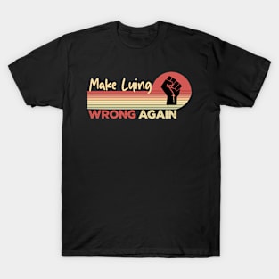 MAKE LYING WRONG AGAIN T-Shirt